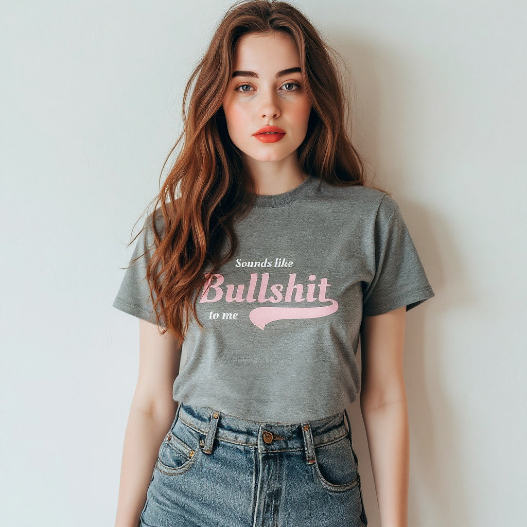 Sounds Like Bullsh*t to me - Women's soft T-Shirt