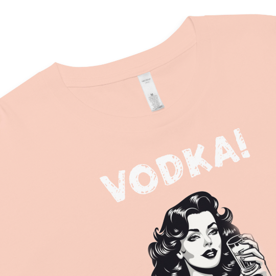 Vodka cause you're ugly and I'm horny Women’s crop top