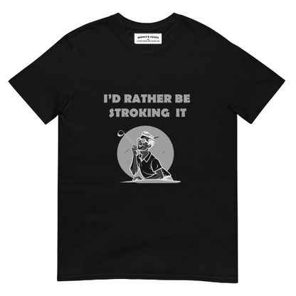 Id rather be stroking it Short-Sleeve Unisex T-Shirt