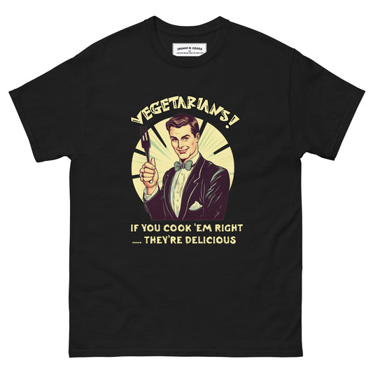 Vegetarians if you cook em right they're delicious Men's classic tee