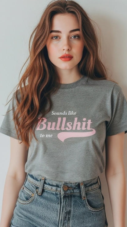 Sounds Like Bullsh*t to me - Women's soft T-Shirt
