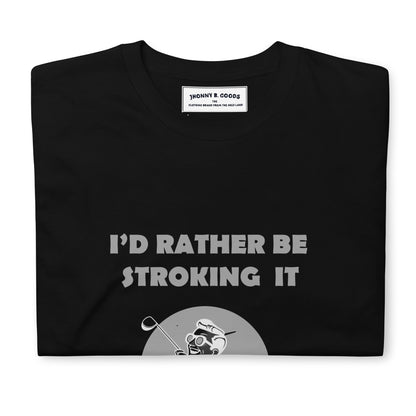 Id Rather be Stroking it Short-Sleeve Unisex T-Shirt