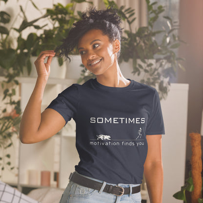 Sometimes motivation Finds You Short-Sleeve Unisex T-Shirt