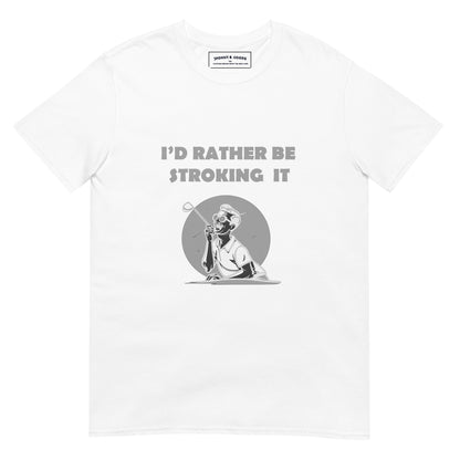 Id Rather be Stroking it Short-Sleeve Unisex T-Shirt