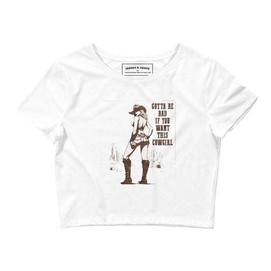 Gotta be bad if you want this cowgirl Women’s Crop Tee