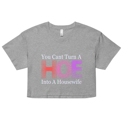 You Cant Turn a Hoe Into A Housewife Women’s crop top