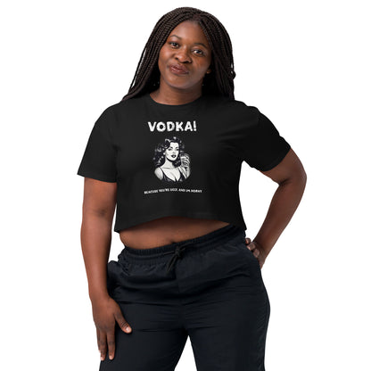 Vodka cause you're ugly and I'm horny Women’s crop top