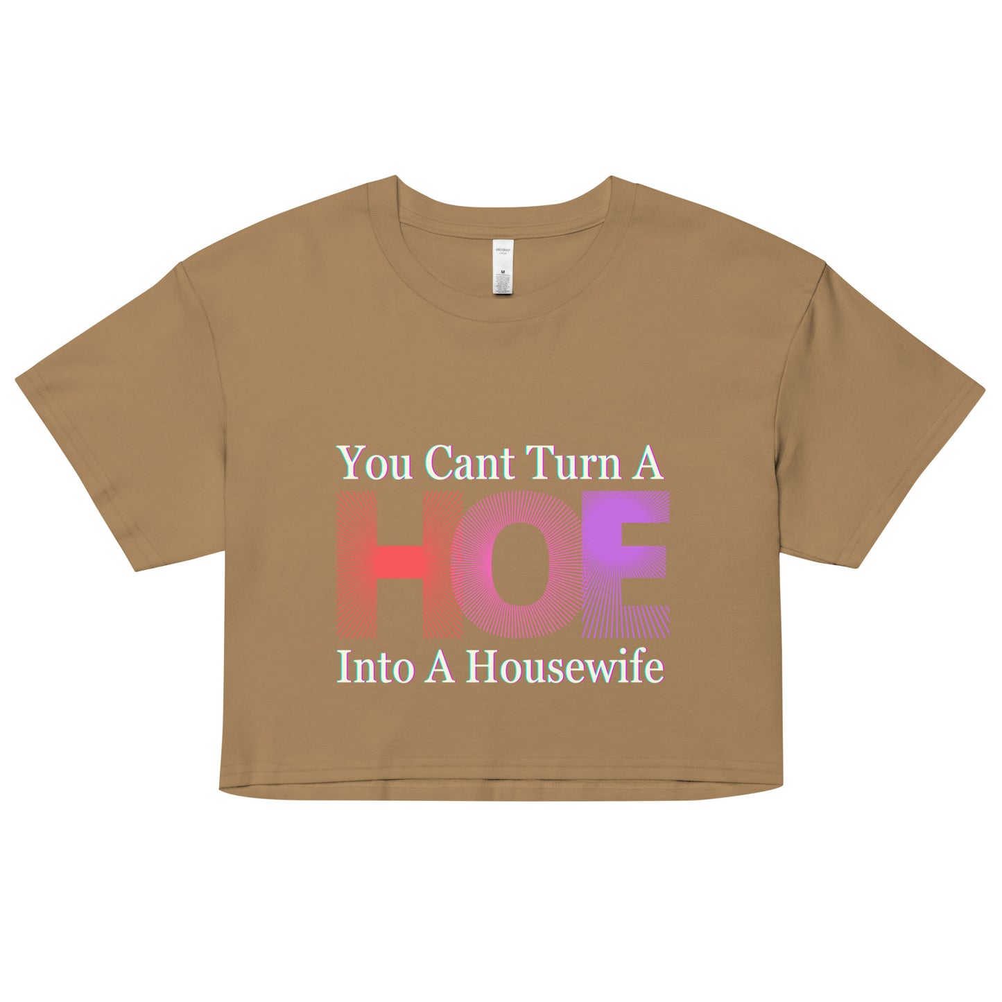 You Cant Turn a Hoe Into A Housewife Women’s crop top