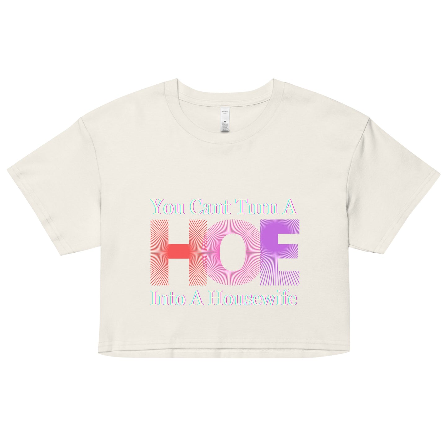 You Cant Turn a Hoe Into A Housewife Women’s crop top