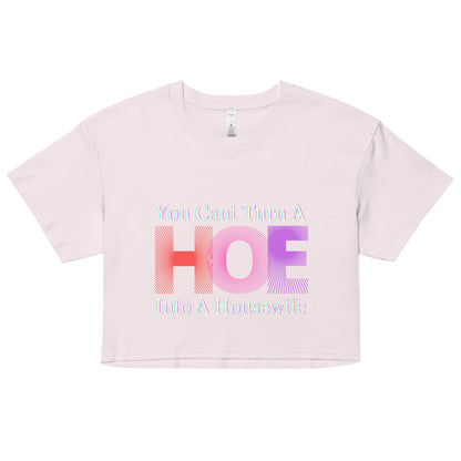 You Cant Turn a Hoe Into A Housewife Women’s crop top