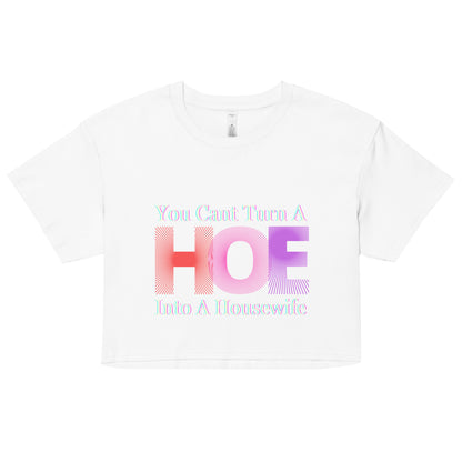 You Cant Turn a Hoe Into A Housewife Women’s crop top