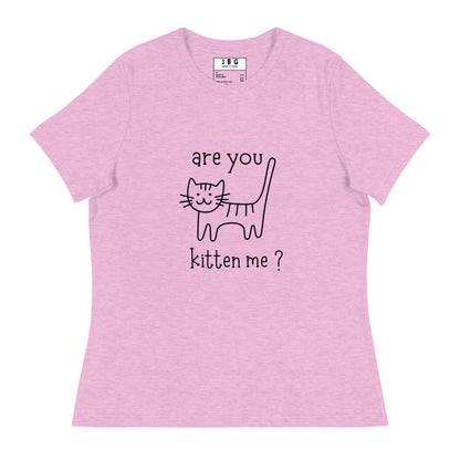 Are you kitten me Women's Relaxed T-Shirt