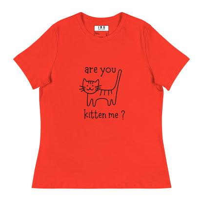 Are you kitten me Women's Relaxed T-Shirt